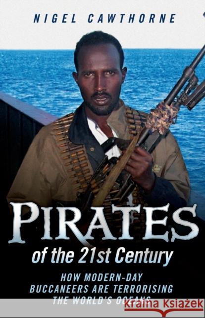 Pirates of the 21st Century: How Modern-Day Buccaneers are Terrorising the World's Oceans Nigel Cawthorne 9781843582557 John Blake Publishing Ltd - książka