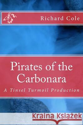 Pirates of the Carbonara: A Tinsel Turmoil Production MR Richard a. Cole 9781539564089 Createspace Independent Publishing Platform - książka