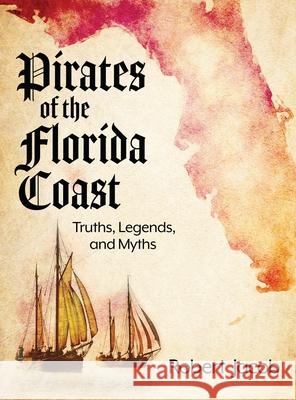 Pirates of the Florida Coast: Truths, Legends, and Myths Robert Jacob, Patti Knoles, Philip S Marks 9781950075591 Documeant Publishing - książka