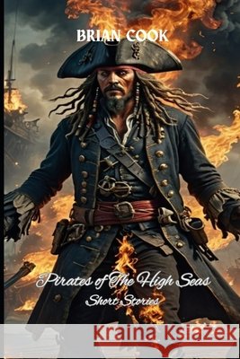 Pirates of The High Seas: Short Stories Brian Cook, Jr 9798332491139 Independently Published - książka