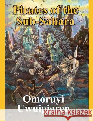 Pirates of the Sub-Sahara Omoruyi Uwuigiaren   9789785049473 Human Change Communications Company - książka