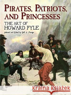 Pirates, Patriots, and Princesses: The Art of Howard Pyle Pyle, Howard 9780486448329 Dover Publications - książka