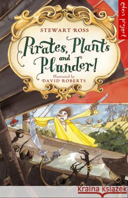 Pirates, Plants And Plunder! David Roberts Stewart Ross  9780957490703 Eden Project Children's Books - książka