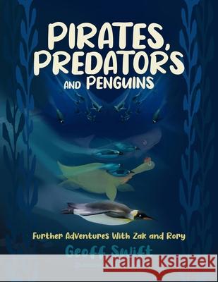 Pirates, Predators and Penguins: Further Adventures With Zak and Rory Geoff Swift, Jane Cornwell 9781739908829 JC Studio Press - książka