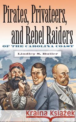 Pirates, Privateers, and Rebel Raiders of the Carolina Coast Lindley S. Butler 9780807848630 University of North Carolina Press - książka