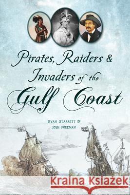 Pirates, Raiders & Invaders of the Gulf Coast Ryan Starrett 9781467153232 History Press - książka