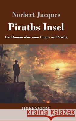Piraths Insel: Ein Roman ?ber eine Utopie im Pazifik Norbert Jacques 9783743751347 Henricus - Edition Deutsche Klassik Gmbh, Ber - książka
