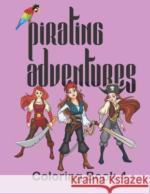 Pirating Adventures: Coloring Book 4 Ann Snizek Nyved Designs A&s Snow Flower Enterprises 9781699019856 Independently Published - książka