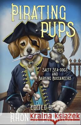 Pirating Pups: Salty Sea-Dogs and Barking Buccaneers Rhonda Parrish Chadwick Ginther E. C. Bell 9781989407790 Tyche Books - książka