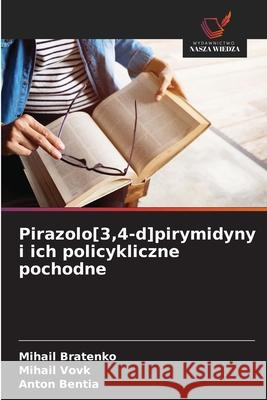 Pirazolo[3,4-d]pirymidyny i ich policykliczne pochodne Bratenko, Mihail, Vovk, Mihail, Bentia, Anton 9786208704612 Wydawnictwo Nasza Wiedza - książka