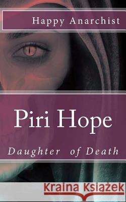 Piri Hope: Daughter of Death Happy Anarchist 9781534723160 Createspace Independent Publishing Platform - książka