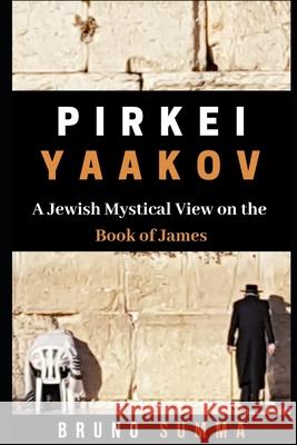 Pirkei Yaakov: A Jewish Mystical View on the Book of James Bruno Summa 9781082171901 Independently Published - książka