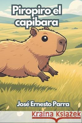 Piropiro el capibara José Ernesto Parra 9798850540678 Independently Published - książka