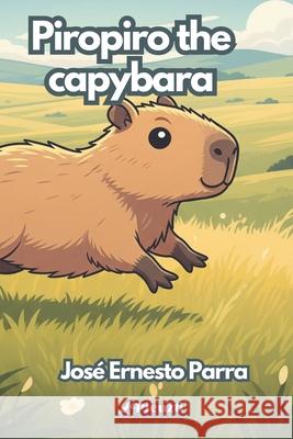 Piropiro The Capybara José Ernesto Parra Morán 9798320163857 Independently Published - książka