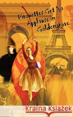 Pirouettes Get No Applause in Goldengrove Leland William Howard 9780759665491 Authorhouse - książka