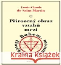 Přirozený obraz vztahů mezi Bohem, člověkem a vesmírem Louis Claude  de Saint Martin 9788075300515 Malvern - książka