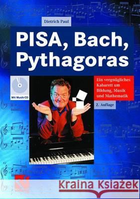 Pisa, Bach, Pythagoras: Ein Vergnügliches Kabarett Um Bildung, Musik Und Mathematik Paul, Dietrich 9783834804419 Vieweg+Teubner - książka