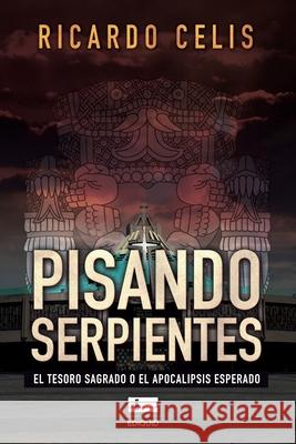 Pisando serpientes: El tesoro sagrado o el Apocalipsis esperado  Ricardo Celis 9789807641661 Grupo Igneo - książka