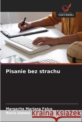 Pisanie bez strachu Falco, Margarita Mariana, Gomez, Rocio 9786138267690 Wydawnictwo Nasza Wiedza - książka