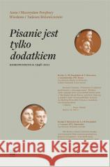 Pisanie jest tylko dodatkiem. Korespondencja 1946-2011 PORĘBSCY ANNA I MIECZYSŁAW, RÓŻEWICZOWIE WIESŁAWA I TADEUSZ 9788367186902 WARSTWY - książka