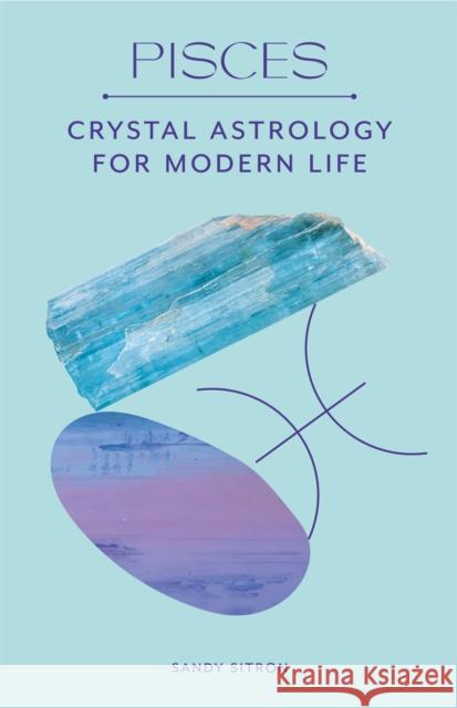 Pisces: Crystal Astrology for Modern Life Sandy Sitron 9780857829290 Orion Publishing Co - książka