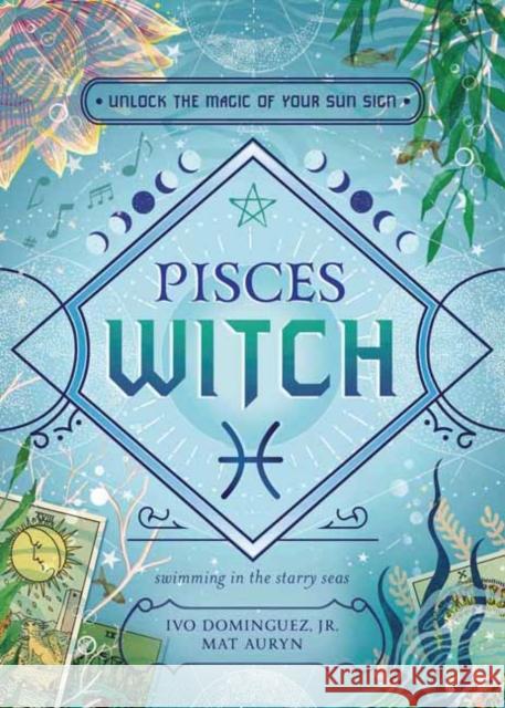 Pisces Witch: Unlock the Magic of Your Sun Sign Ivo Dominguez Mat Auryn H. Byron Ballard 9780738772912 Llewellyn Publications - książka