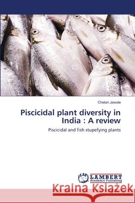 Piscicidal plant diversity in India: A review Jawale, Chetan 9786202515115 LAP Lambert Academic Publishing - książka