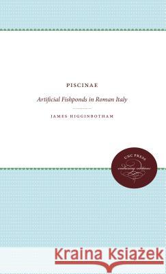 Piscinae: Artificial Fishponds in Roman Italy James Higginbotham 9780807836040 University of North Carolina Press - książka