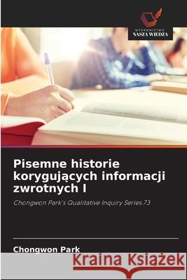 Pisemne historie korygujacych informacji zwrotnych I Park, Chongwon 9786204189826 Wydawnictwo Nasza Wiedza - książka
