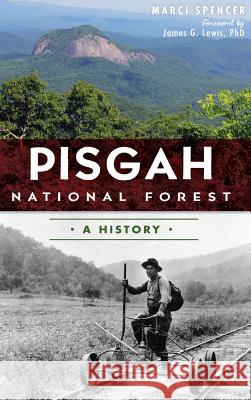Pisgah National Forest: A History Marcia Spencer James G. Lewis 9781540211132 History Press Library Editions - książka