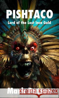 Pishtaco: Lord of the Lost Inca Gold Mark Patton   9781770532304 EDGE Science Fiction and Fantasy Publishing,  - książka