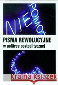 Pisma rewolucyjne w polityce postpolitycznej  9788393308200 Bractwo Trojka - książka