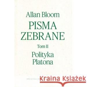 Pisma zebrane Tom 2. Polityka Platona Bloom Allan 9788368201000 FUNDACJA AUGUSTA HR.CIESZKOWSKIEGO - książka