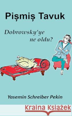 Pismis Tavuk: Dobrowsky ye ne oldu? Yasemin Schreiber Pekin 9783749410569 Books on Demand - książka