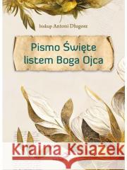 Pismo Święte listem Boga Ojca Antoni Długosz 9788381314220 Edycja Świętego Pawła - książka