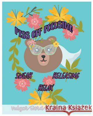 Piss Off Focusing: Swear, Releasing, Relax: Vulgar Word Coloring Book Thornton D 9781983730948 Createspace Independent Publishing Platform - książka