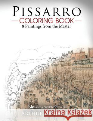 Pissarro Coloring Book: 8 Paintings from the Master Arthur Benjamin 9781619495685 Maestro Publishing Group - książka