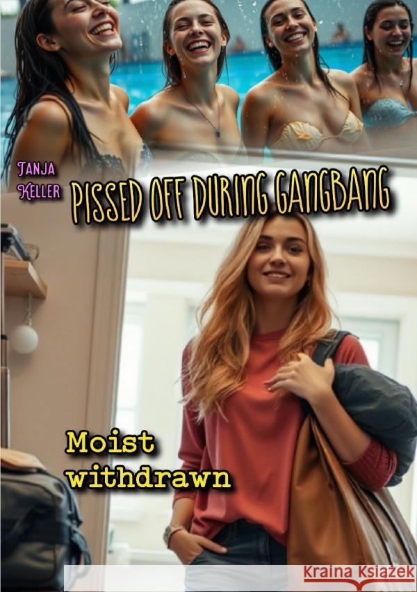 Pissed Off During Gangbang: Moist withdrawn Keller, Tanja 9783819758089 epubli - książka