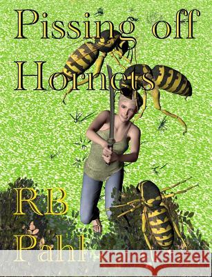 Pissing Off Hornets: Formerly Bluejay R. B. Pahl R. B. Pahl 9781492348153 Createspace - książka