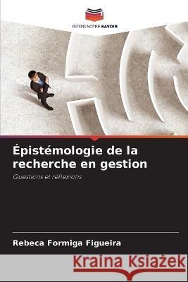 Épistémologie de la recherche en gestion Figueira, Rebeca Formiga 9786205287033 Editions Notre Savoir - książka