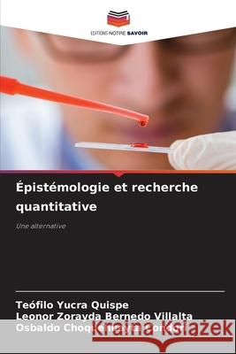 Épistémologie et recherche quantitative Yucra Quispe, Teófilo, Bernedo Villalta, Leonor Zorayda, Choquehuayta Condori, Osbaldo 9786207644087 Editions Notre Savoir - książka