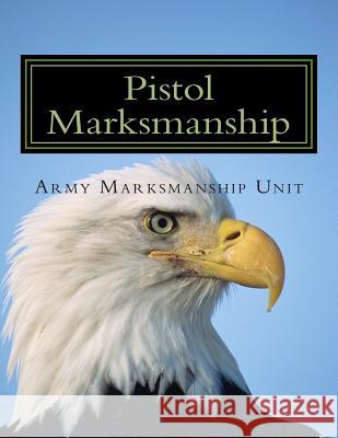 Pistol Marksmanship: OFFICIAL Guide U.S. Army Marksmanship Unit Lorenzo De Army Marksmanshi 9781505270532 Createspace Independent Publishing Platform - książka