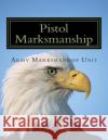 Pistol Marksmanship: OFFICIAL Guide U.S. Army Marksmanship Unit Lorenzo De Army Marksmanshi 9781505270532 Createspace Independent Publishing Platform