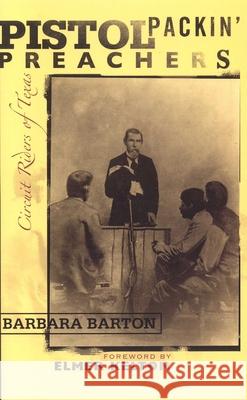 Pistol Packin' Preachers: Circuit Riders of Texas Barton, Barbara 9781589792005 Republic of Texas Press - książka