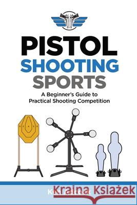 Pistol Shooting Sports: A Beginner's Guide to Practical Shooting Competition Ken Adcock 9781735053134 Pistol Shooting Sports, LLC - książka