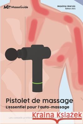 Pistolet de massage: L'essentiel pour l'auto-massage Massoguide, Maxime Marois 9781777834524 978-1-99512 - książka