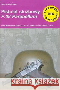 Pistolet służbowy P.08 Parabellum Wolfram Jacek 9788311101067 Bellona - książka