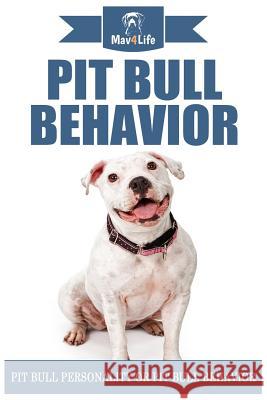 Pit Bull Behavior: Pit Bull Personality or Pit Bull Behavior Mav4life 9781979687485 Createspace Independent Publishing Platform - książka