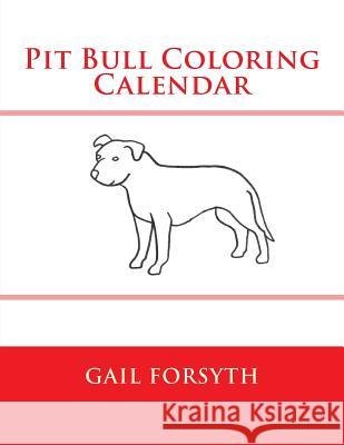 Pit Bull Coloring Calendar Gail Forsyth 9781503048768 Createspace - książka