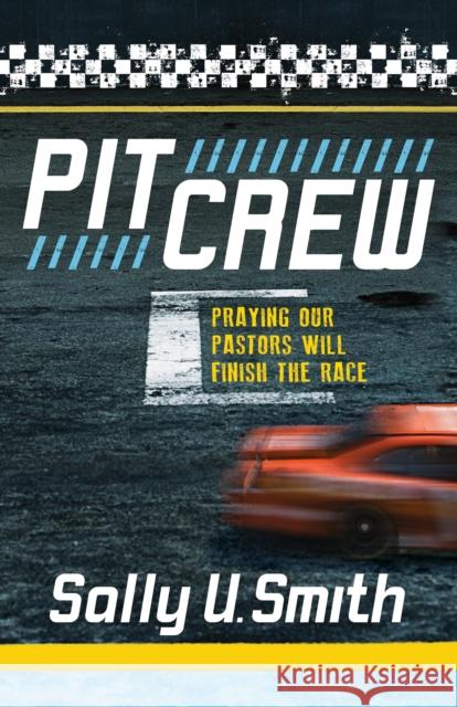 Pit Crew: Praying Our Pastors Will Finish the Race Sally U. Smith 9781614488231 Morgan James Faith - książka